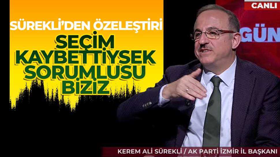 Kerem Ali Sürekli: “Yerel seçimdeki kaybın sorumlusu biziz”