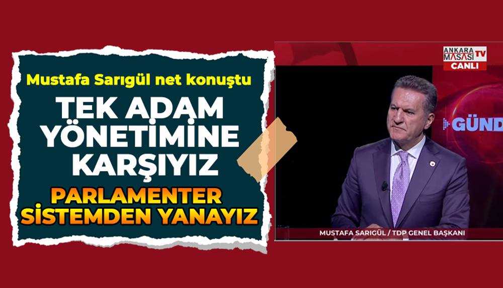 Mustafa Sarıgül: Parlamenter sistemden yanayız