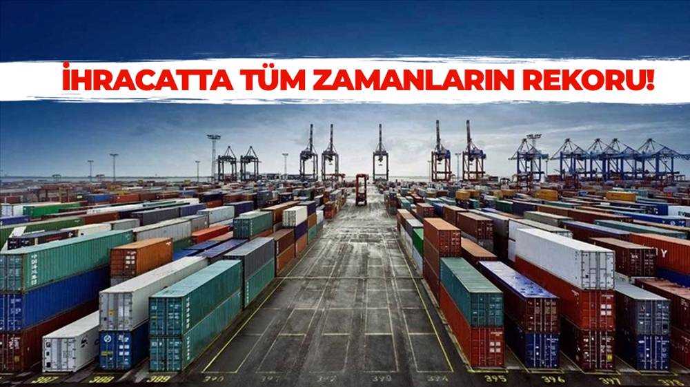 İhracatta tüm zamanların rekoru!