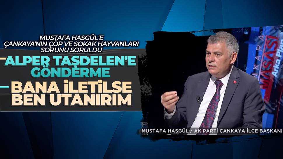 Mustafa Hasgül'den Alper Taşdelen'e: Ben utanırım