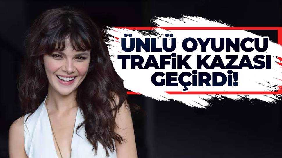 Ünlü oyuncu trafik kazası geçirdi! 