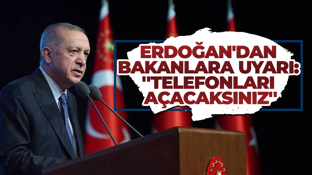 Erdoğan, ''Milletvekilleri telefonlarını açacaksınız''