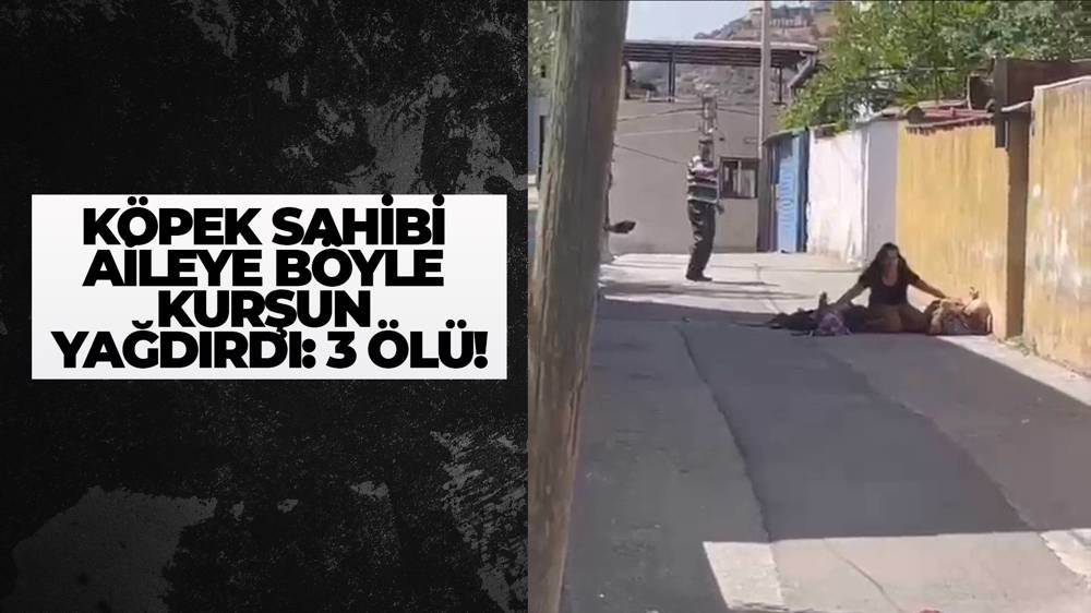 Köpek sahibi aileye böyle kurşun yağdırdı: 3 ölü!