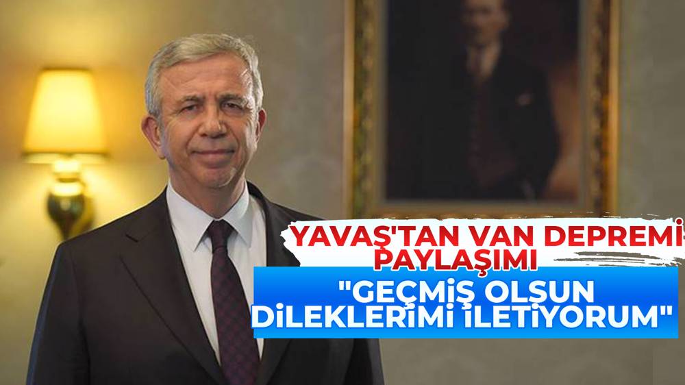 Mansur Yavaş'tan Van'a geçmiş olsun mesajı 