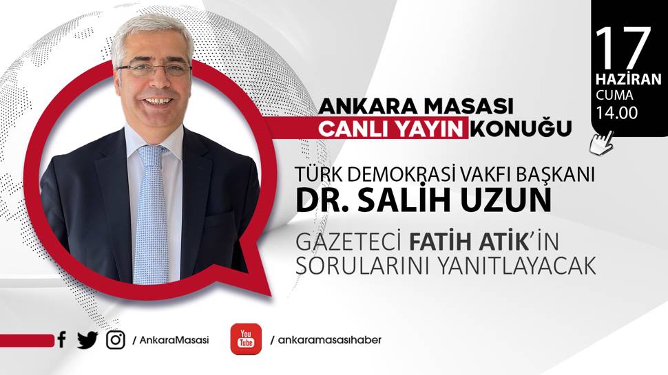 Türk Demokrasi Vakfı Başkanı Dr. Salih Uzun Ankara Masası'na konuk oluyor  