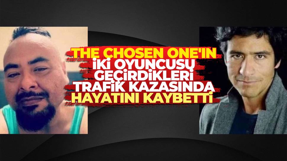 The Chosen One'ın iki oyuncusu hayatını kaybetti 