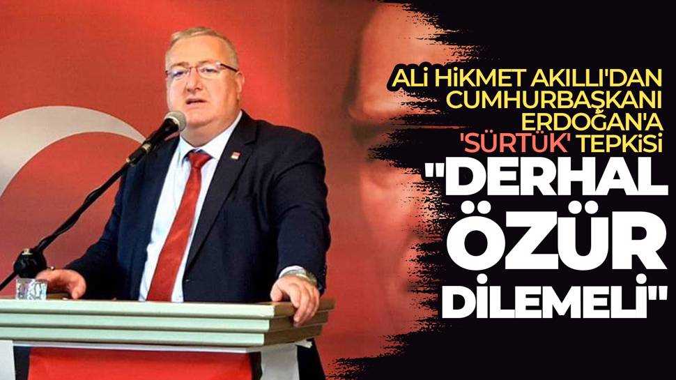 Ali Hikmet Akıllı'dan Cumhurbaşkanı Erdoğan'ın açıklamalarına tepki! 