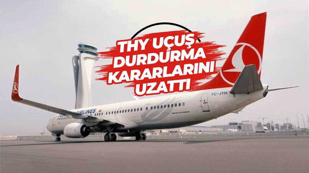 THY bazı yurt dışı uçuşlarını durdurma kararını uzattı