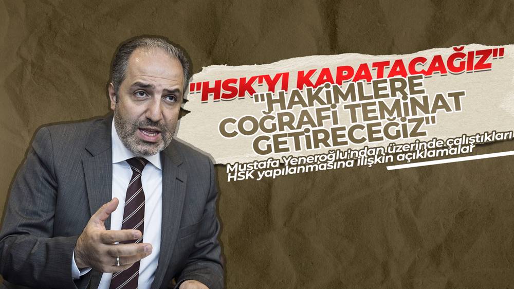 DEVA Partili Mustafa Yeneroğlu: ''HSK'yı kapatacağız!''