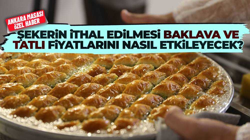 İthal şeker tatlı fiyatlarını etkileyecek mi?