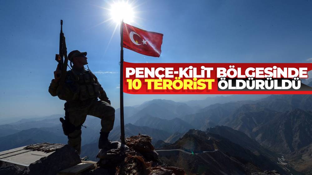 Pençe-Kilit bölgesinde 10 terörist öldürüldü