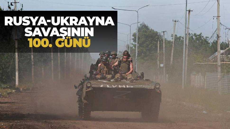 Rusya’nın Ukrayna’ya başlattığı saldırılar 100'üncü gününde