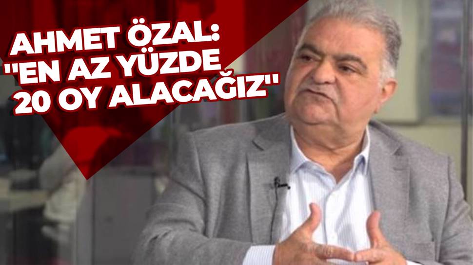 Ahmet Özal'dan iddialı seçim açıklaması 