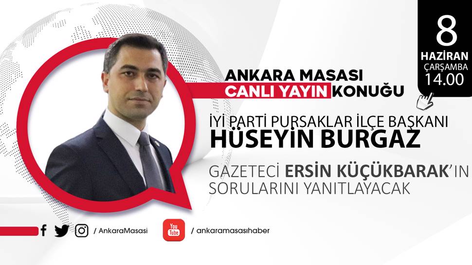 İYİ Parti Pursaklar İlçe Başkanı Hüseyin Burgaz Ankara Masası'na konuk oluyor  