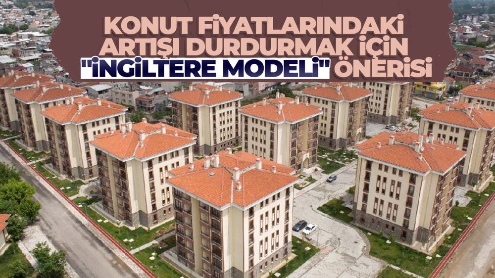 Konut fiyatlarındaki artışı durdurmak için yeni model önerisi