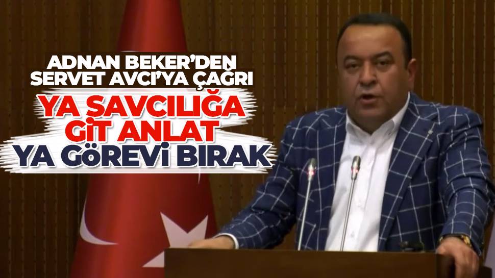 Adnan Beker'den Servet Avcı'ya: Ya adliyeye gitsin ya görevi bıraksın