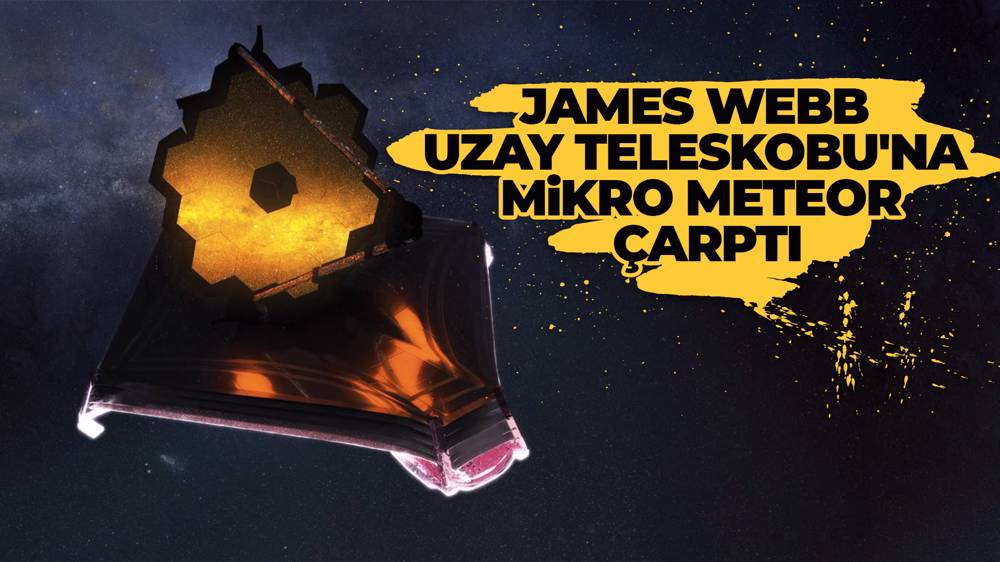 James Webb Uzay Teleskobu'na mikro meteor çarptı