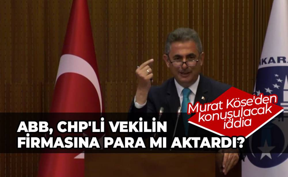 Murat Köse'den 'ABB'den CHP'li vekile para aktarıldı' iddiası