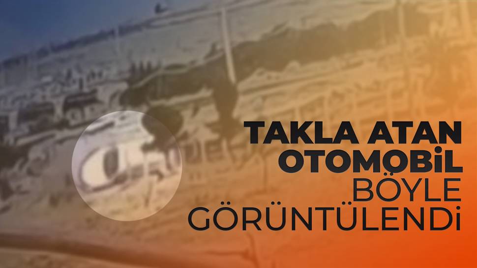 Takla atan otomobil güvenlik kamerası tarafından görüntülendi