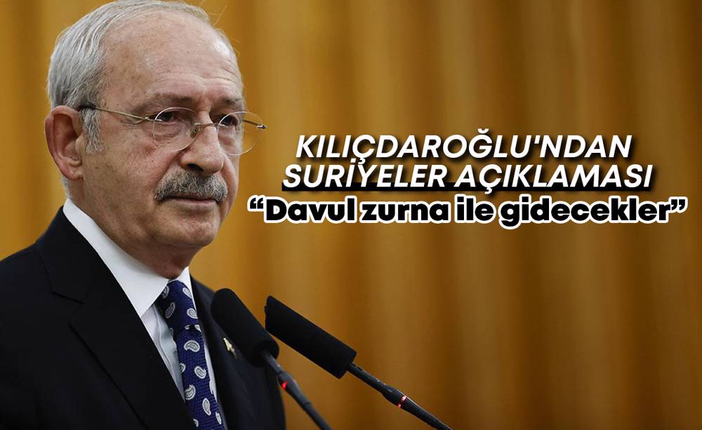 CHP lideri Kılıçdaroğlu'ndan Suriyeli sığınmacılara ilişkin açıklama