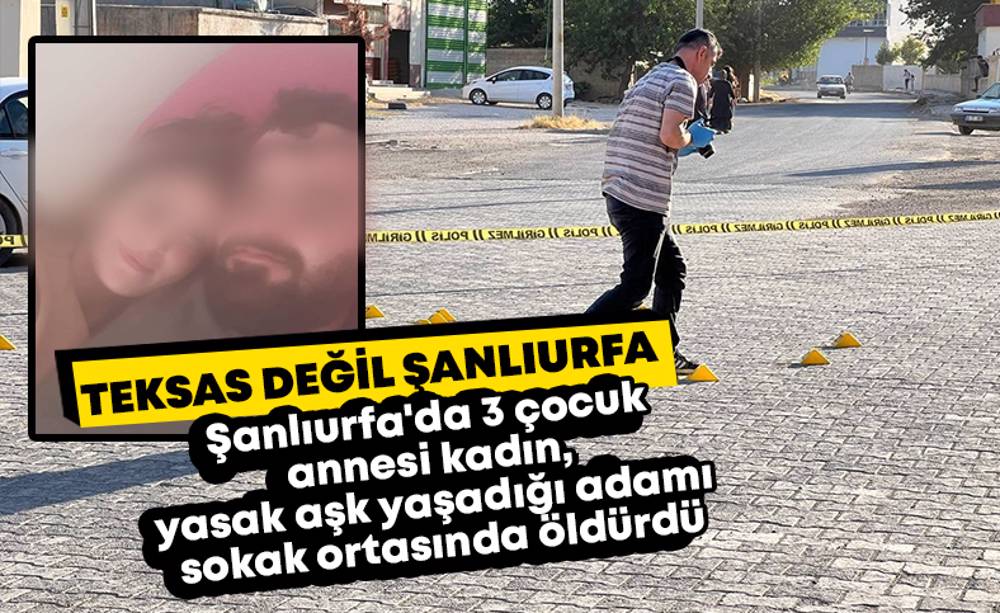 Şanlıurfa’da yasak aşk cinayeti!