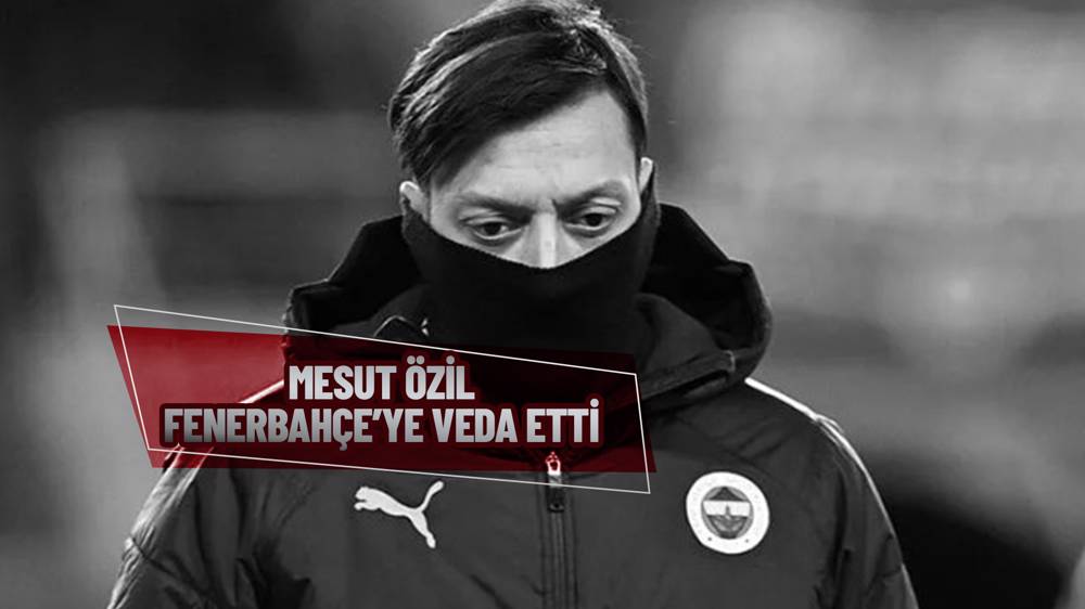 Fenerbahçe ile Mesut Özil'in yolları ayrıldı!