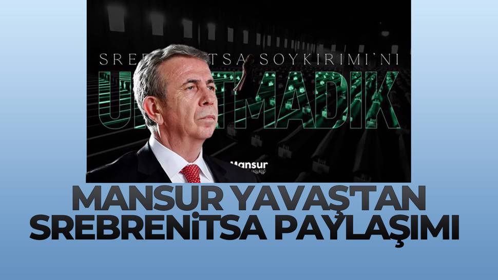 Mansur Yavaş, Srebrenitsa Soykırımı'nda hayatını kaybedenleri andı