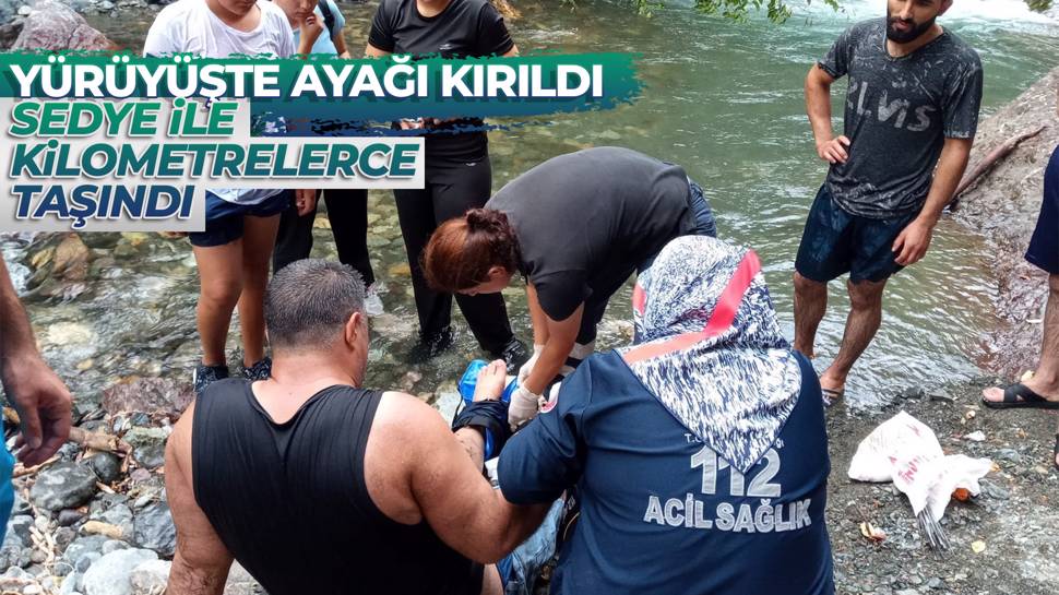 Doğa yürüyüşünde ayağı kırılan adam 4 kilometre sedyeyle taşındı