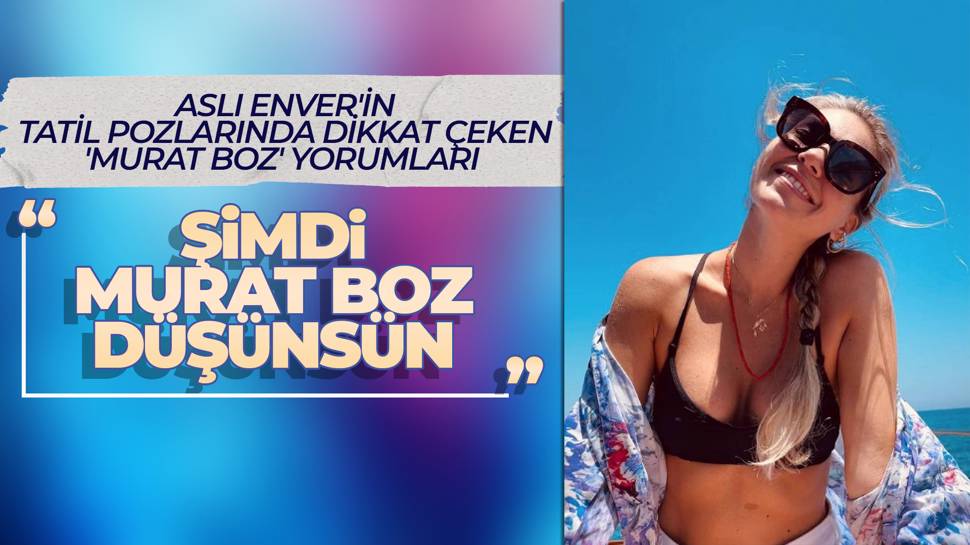 Aslı Enver'in tatil pozlarında 'Murat Boz' yorumları dikkat çekti 