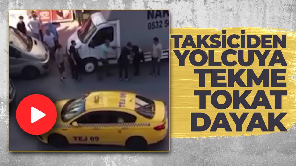 Taksi şoförü ücret nedeniyle tartıştığı turisti tekme tokat dövdü