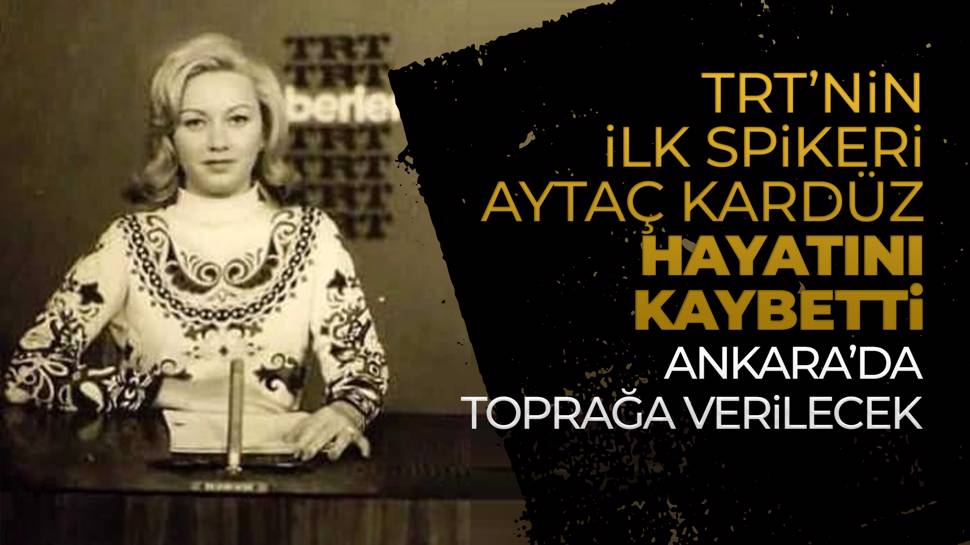 TRT’nin ilk spikeri Aytaç Kardüz hayatını kaybetti