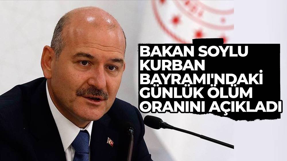 Soylu açıkladı: Kurban Bayramı'nda günlük ölüm oranı 7 