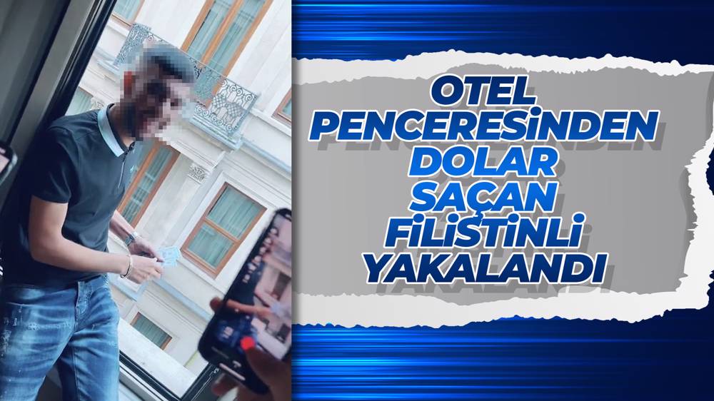  Cihangir’de otel odasından dolar saçan Filistinli polis tarafından yakalandı