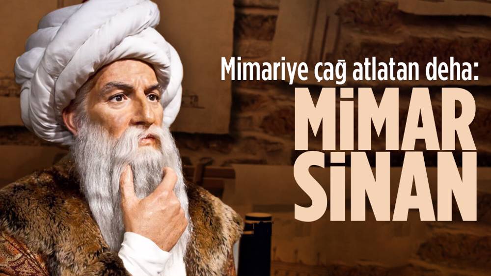 Mimariye çağ atlatan deha: Mimar Sinan