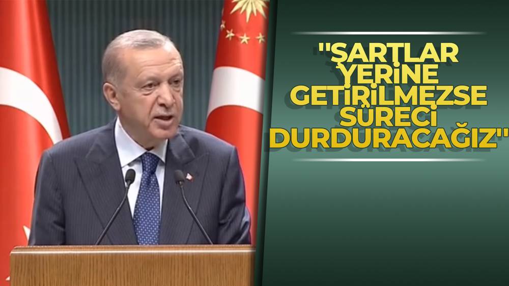 ''İsveç ve Finlandiya'nın şartlarımızı yerine getirmemeleri durumunda ​NATO sürecini durduracağımızı hatırlatırım''