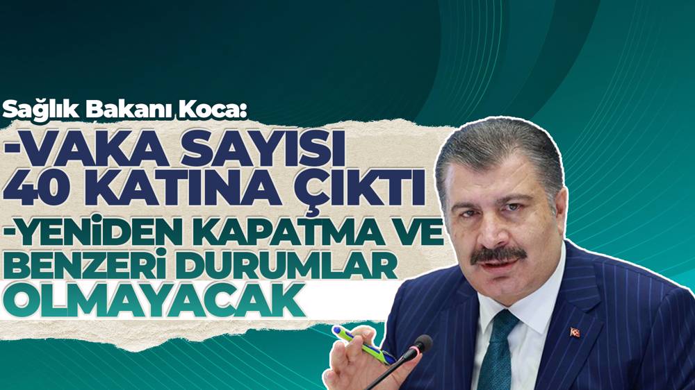 Sağlık Bakanı Koca: Yeniden kapatma ve benzeri durumlar olmayacak