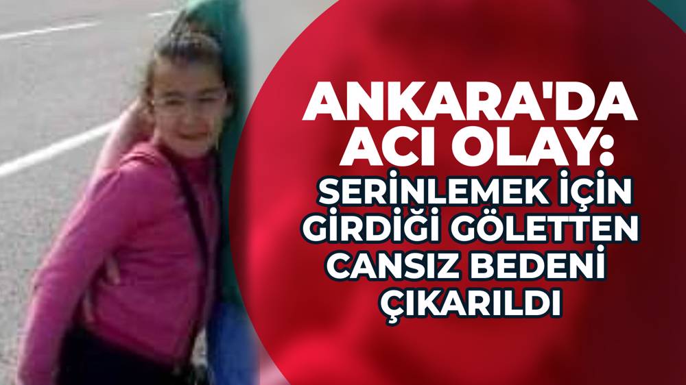 Beypazarı'nda yaşayan 13 yaşındaki Birsen Acar serinlemek için girdiği gölette boğuldu