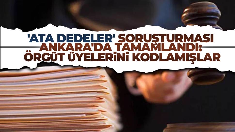  Ankara Cumhuriyet Başsavcılığı ''Ata dedeler'' soruşturmasını tamamladı