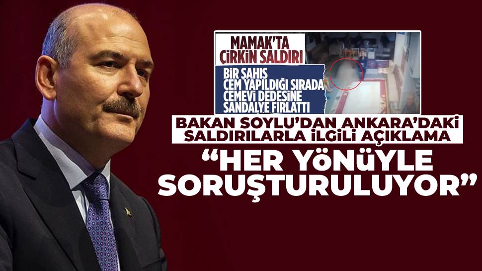 Süleyman Soylu: Ankara'daki saldırılar her yönüyle soruşturuluyor