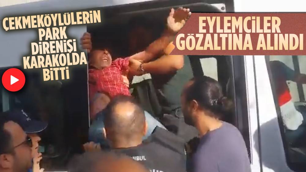 Çekmeköy’de polis eşliğinde ağaç sökümünde çok sayıda gözaltı var