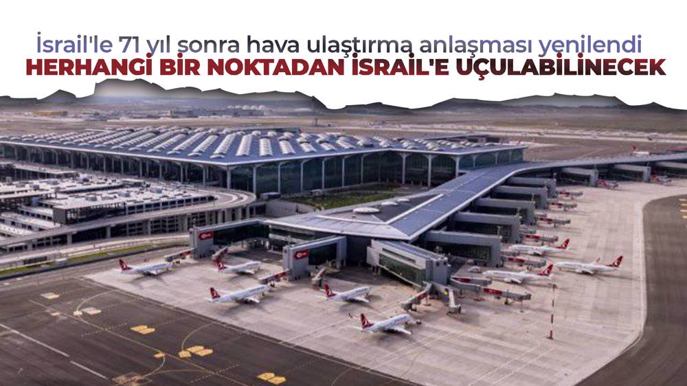 İsrail'le 71 yıl sonra yeni anlaşma! 