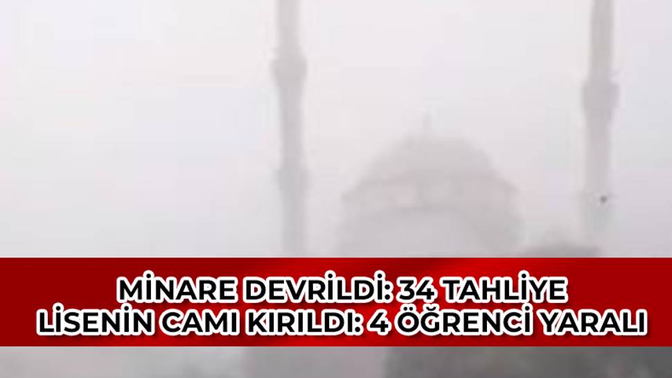 Ankara'da bir lisenin camları kırıldı! Bir minare çöktü!