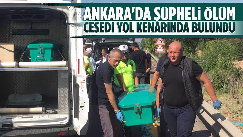 Ankara'da kan donduran olay! Yol kenarında erkek cesedi bulundu