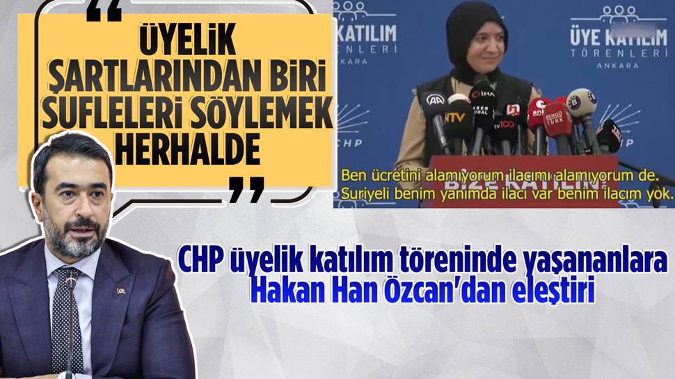 Hakan Han Özcan'dan CHP üye katılım törenindeki görüntülere eleştiri