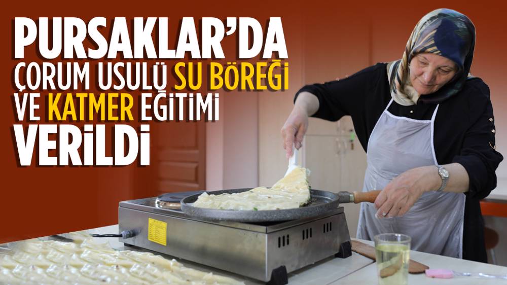 Pursaklar’da Çorum usulü su böreği ve katmer eğitimi