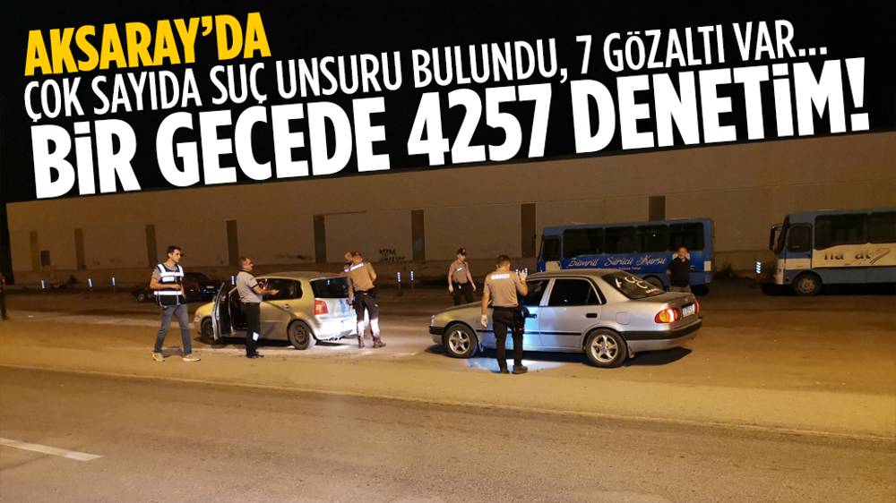 Aksaray'da bir gecede 4257 kişi denetlendi