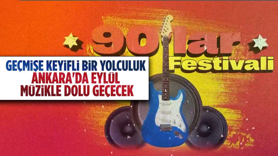 Ankara 90'lar Festivali ile coşacak