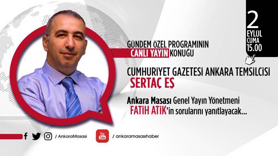 Cumhuriyet Gazetesi Ankara Temsilcisi Sertaç Eş Ankara Masası'na konuk oluyor   