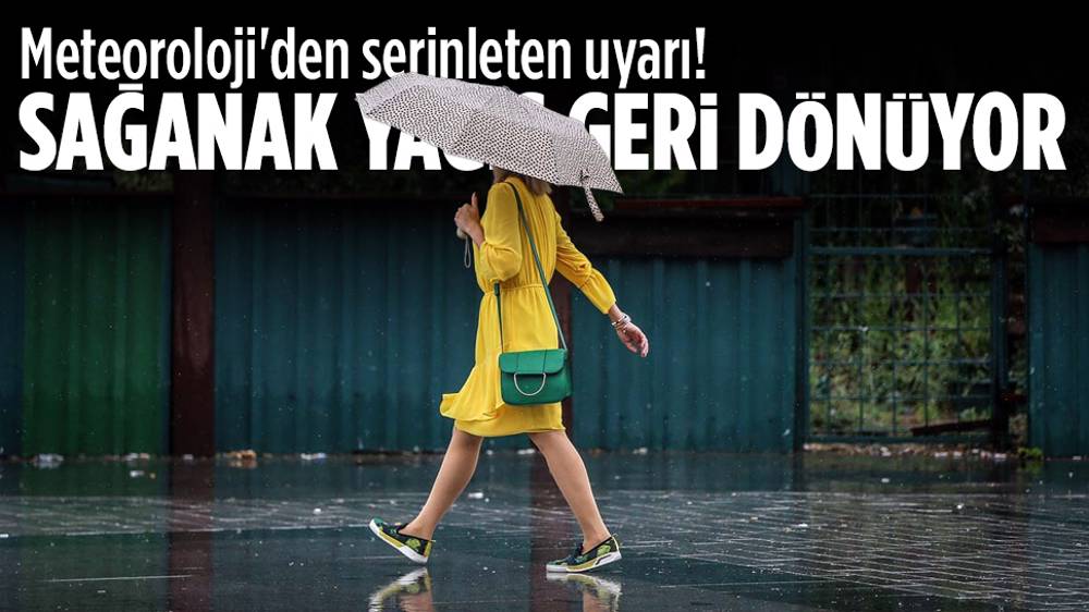 Meteoroloji'den uyarı! Sağanak yağış dönüyor