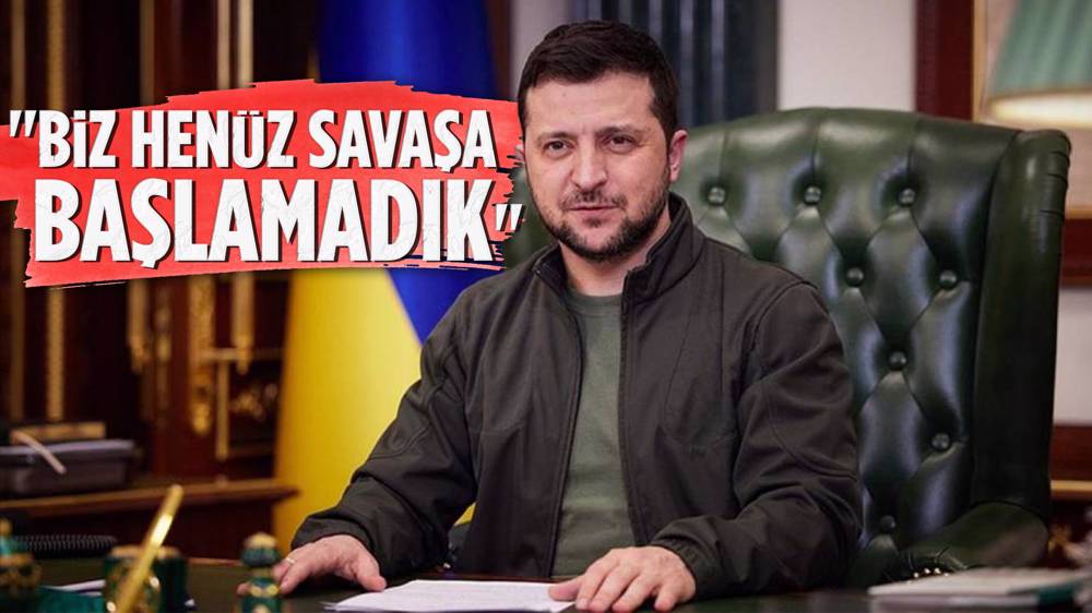 Zelenski,''Henüz savaşa başlamadık''